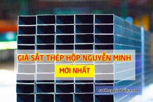 Báo giá sắt thép hộp Nguyễn Minh mới nhất