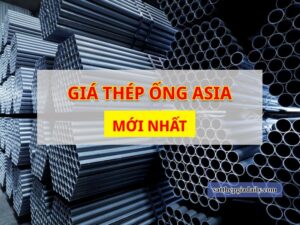 Giá thép ống ASIA mới nhất
